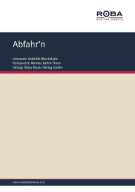 Title: Abfahr'n: Single Songbook, as performed by Gottlieb Wendehals, Author: Werner Böhm-Thorn