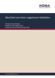 Title: Abschied von einer ungetreuen Geliebten: Single Songbook, as performed by Horst Schulze, Author: Gerd Natschinski