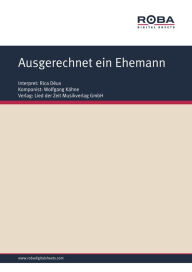 Title: Ausgerechnet ein Ehemann: as performed by Rica Déus, Single Songbook, Author: Wolfgang Kähne