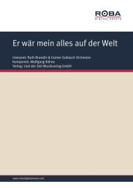 Title: Er wär mein alles auf der Welt: as performed by Ruth Brandin, Single Songbook, Author: Wolfgang Kähne