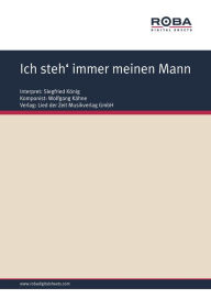Title: Ich steh' immer meinen Mann: as performed by Siegfried König, Single Songbook, Author: Wolfgang Kähne