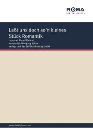 Title: Laßt uns doch so'n kleines Stück Romantik: as performed by Peter Wieland, Single Songbook, Author: Wolfgang Kähne