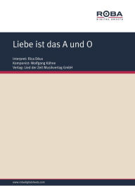 Title: Liebe ist das A und O: as performed by Rica Déus , Single Songbook, Author: Wolfgang Kähne