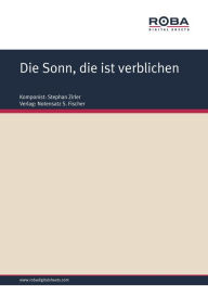 Title: Die Sonn, die ist verblichen : Sheet Music, Author: Stephan Zirler