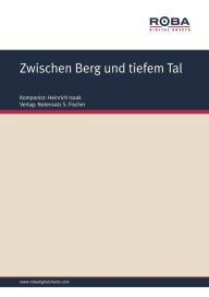 Title: Zwischen Berg und tiefem Tal : Sheet Music, Author: Heinrich Isaak