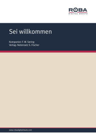 Title: Sei willkommen: Sheet Music, Author: F. W. Sering