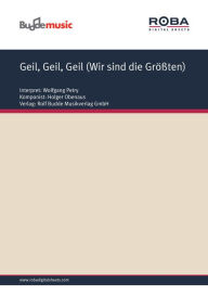 Title: Geil, Geil, Geil (Wir sind die Größten): as performed by Wolfgang Petry, Single Songbook, Author: Tom Card