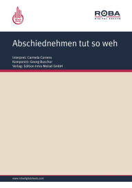 Title: Abschiednehmen tut so weh: as performed by Carmela Correns, Single Songbook, Author: Christian Bruhn