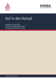 Title: Auf in den Kampf: as performed by Charly Cotton, Single Songbook, Author: Leo Rieden