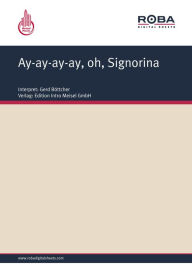 Title: Ay-ay-ay-ay, oh, Signorina : as performed by Gerd Böttcher, Single Songbook, Author: Carl-Ulrich Blecher