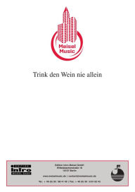 Title: Trink den Wein nie allein: as performed by Die Wildecker Herzbuben, Single Songbook, Author: E. Simons
