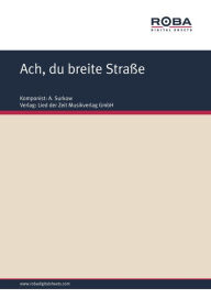 Title: Ach, du breite Straße: Russische Volksweise, Author: A. Surkow