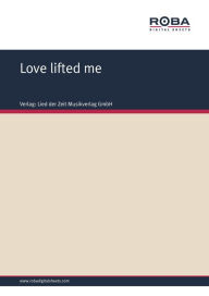 Title: Love lifted me: Single Songbook, Author: Johnny Thompson