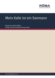 Title: Mein Kalle ist ein Seemann: Walzer, Author: Martin Möhle