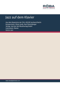 Title: Jazz auf dem Klavier: Aus dem Repertoire der FULL HOUSE Jazzband Berlin, Author: Dieter Janik