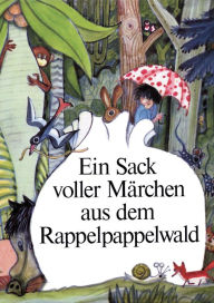 Title: Ein Sack voller Märchen aus dem Rappelpappelwald: Ein Buch für Kinder von 6 bis 10 Jahren, Author: Ingeborg Feustel