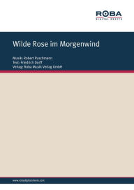 Title: Wilde Rose im Morgenwind, Author: Robert Puschmann