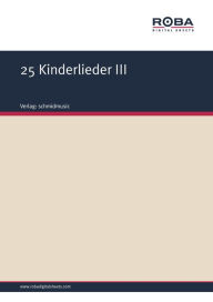 Title: 25 Kinderlieder III: Notenausgabe, Author: Hans Haidenbauer Hans Fraungruber