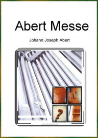 Title: Messe in Es-Dur: Notenausgabe, Author: Johann Joseph Abert