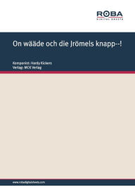 Title: On wääde och die Jrömels knapp--!: Notenausgabe, Author: Hardy Kickers