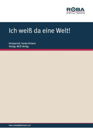 Title: Ich weiß da eine Welt!: Notenausgabe, Author: Hardy Kickers