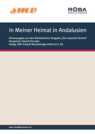 Title: In Meiner Heimat in Andalusien: Notenausgabe (Bolero aus dem Romantischen Singspiel 