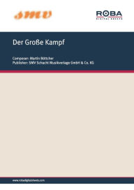 Title: Der Große Kampf: Notenausgabe, Author: Martin Böttcher