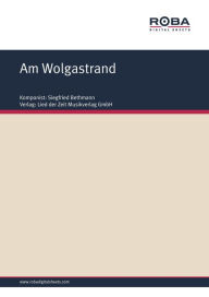 Title: Am Wolgastrand: Notenausgabe, Author: Siegfried Bethmann