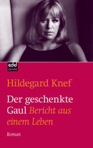 Title: Der geschenkte Gaul: Bericht aus einem Leben, Author: Hildegard Knef