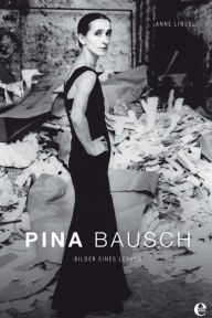 Title: Pina Bausch: Bilder eines Lebens, Author: Anne Linsel