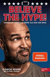 Title: Believe the Hype! American Football - Mehr als nur ein Spiel: Der Nr.1 SPIEGEL-Bestseller, Author: Patrick Esume