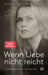 Title: Wenn Liebe nicht reicht: Wie die Depression mir den Vater stahl, Author: Nova Meierhenrich