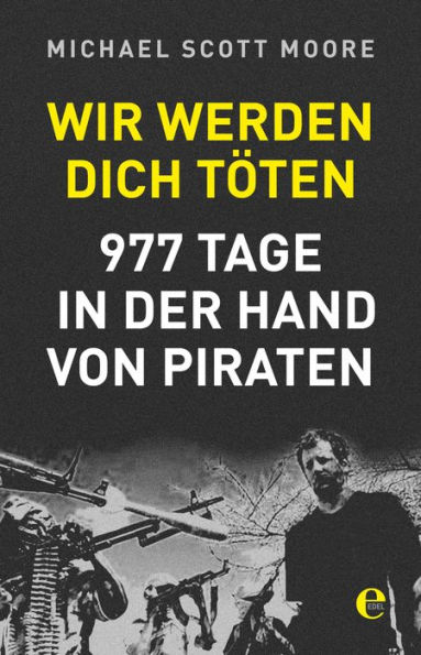 Wir werden dich töten: 977 Tage in der Hand von Piraten