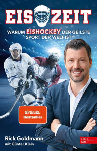 Title: Eiszeit! Warum Eishockey der geilste Sport der Welt ist: Die Autobiografie des Nationalspielers und TV-Experten (SPIEGEL Bestseller), Author: Erich Goldmann
