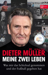 Title: Dieter Müller - Meine zwei Leben: Was mir das Schicksal genommen und der Fußball gegeben hat. Nominiert für das Fußballbuch des Jahres 2020, Author: Dieter Müller