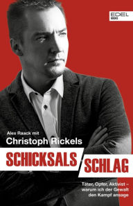 Title: Schicksalsschlag: Täter, Opfer, Aktivist - warum ich der Gewalt den Kampf ansage, Author: Alex Raack