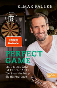 Title: Perfect Game. Eine neue Ära im Profi-Darts: Eine neue Ära im Profi-Darts. Die Stars, die Storys, die Hintergründe, Author: Elmar Paulke