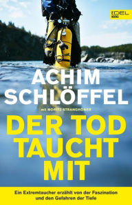 Title: Der Tod taucht mit: Ein Extremtaucher erzählt von der Faszination und den Gefahren der Tiefe, Author: Achim Schlöffel