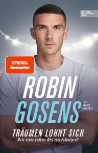 Title: Träumen lohnt sich. Mein etwas anderer Weg zum Fußballprofi: Die Autobiografie des Fußball-Nationalspielers (SPIEGEL-Bestseller / Nominiert zum Fußballbuch des Jahres), Author: Robin Gosens