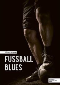 Title: Fußball Blues: »Eines der besten Fußballbücher, das es jemals gegeben haben wird«, Author: Günther Ortmann