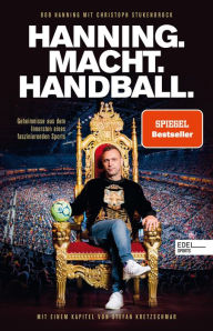 Title: HANNING. MACHT. HANDBALL. Geheimnisse aus dem Innersten eines faszinierenden Sports: Mit einem Kapitel von Stefan Kretzschmar (SPIEGEL Bestseller), Author: Bob Hanning