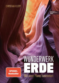 Title: Wunderwerk Erde: Wie unser Planet funktioniert, Author: Christian Klepp