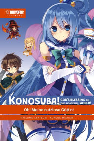 Title: KONOSUBA! GOD'S BLESSING ON THIS WONDERFUL WORLD! - Light Novel 01: Oh! Meine nutzlose Göttin!, Author: Natsume Akatsuki|