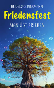 Title: Friedensfest: Max übt Frieden, Author: Heidelore Diekmann
