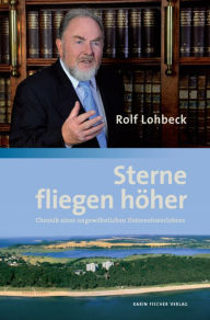 Title: Sterne fliegen höher: Chronik eines ungewöhnlichen Unternehmerlebens, Author: Rolf Lohbeck