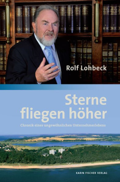 Sterne fliegen höher: Chronik eines ungewöhnlichen Unternehmerlebens