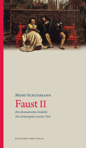 Title: Faust II: Ein dramatisches Gedicht · Des Schauspiels zweiter Teil, Author: Meno Schuhmann