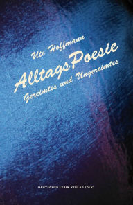 Title: AlltagsPoesie: Gereimtes und Ungereimtes, Author: Ute Hoffmann