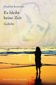 Title: Es bleibt keine Zeit: Gedichte, Author: Friedrich Rentschler