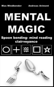 Title: Mental Magic: Spoon bending, mind reading, clairvoyance, Author: Max Mindbender